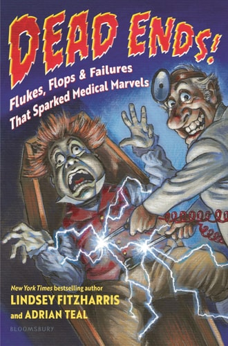 Dead Ends! Flukes, Flops & Failures That Sparked Medical Marvels