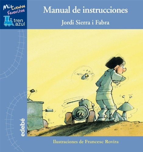 Manual de Instrucciones, de Jordi Sierra i Fabra y Francesc Rovira (Mis Cuentos Favoritos: Tren Azul) (Spanish Edition)