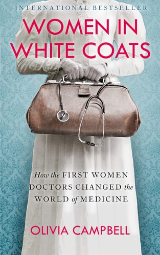 Women in White Coats: How the First Women Doctors Changed the World of Medicine