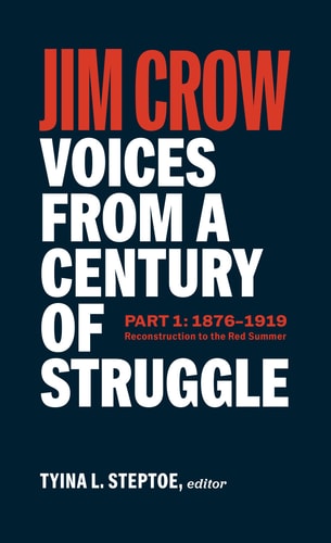 Jim Crow: Voices from a Century of Struggle Part One (LOA #376): 1876 - 1919: Reconstruction to the Red Summer (Library of America, 376)