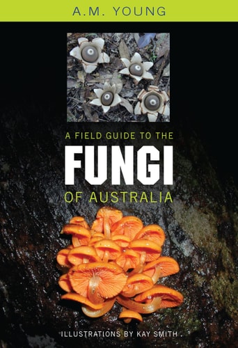 A Field Guide to the Fungi of Australia...