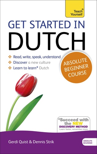 Get Started in Dutch Absolute Beginner Course: The essential introduction to reading, writing, speaking and understanding a new language (Teach Yourself)