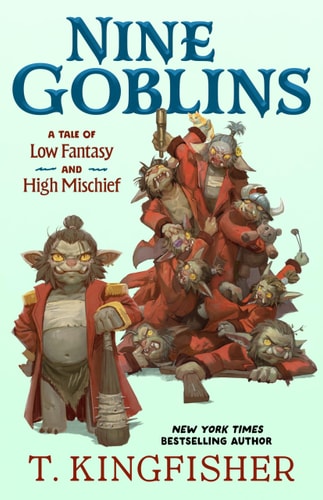 Nine Goblins A Tale of Low Fantasy and High Mischief
