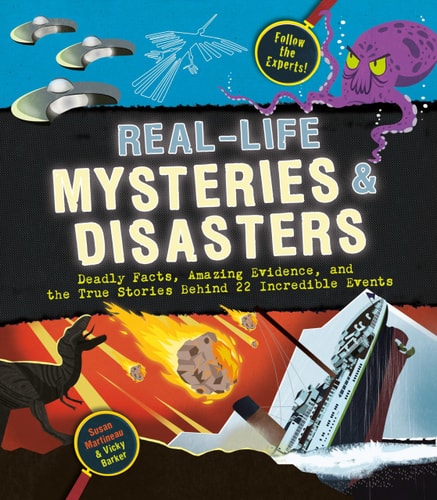 Real-Life Mysteries & Disasters Deadly Facts, Amazing Evidence, and the True Stories Behind 22 Incredible Events