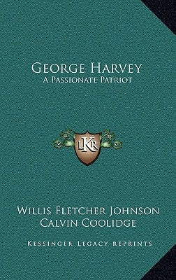 George Harvey: A Passionate Patriot