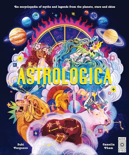 Astrologica: An Encyclopedia of Myths and Legends From the Planets, Stars and Skies