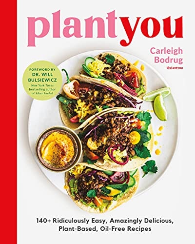 PlantYou 140+ Ridiculously Easy, Amazingly Delicious Plant-Based Oil-Free Recipes