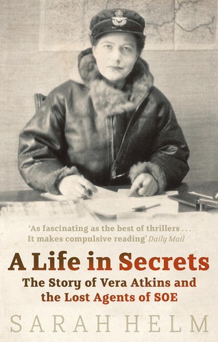 A Life in Secrets: Vera Atkins and the Missing Agents of WWII