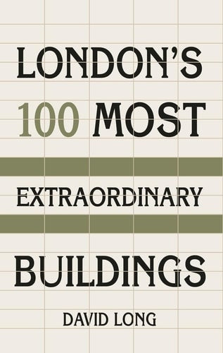 London's 100 Most Extraordinary...