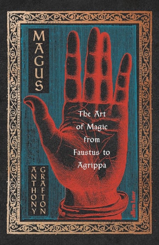 Magus: The Art of Magic from Faustus to Agrippa