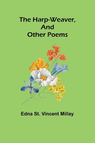 The harp-weaver, and other poems...