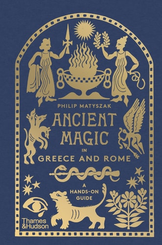 Ancient Magic: A Practitioner's Guide to the Supernatural in Greece and Rome