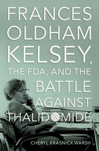 Frances Oldham Kelsey, the FDA,...