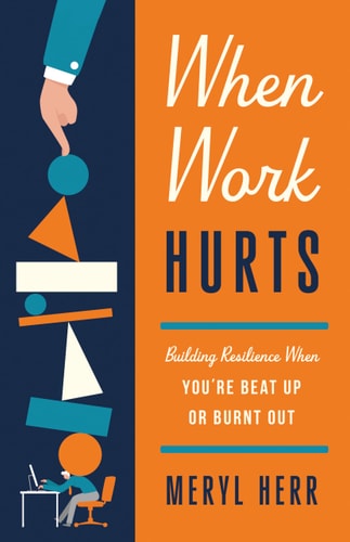 When Work Hurts Building Resilience When You're Beat Up Or Burnt Out