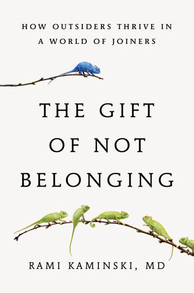 The Gift of Not Belonging: How Outsiders Thrive in a World of Joiners
