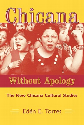 Chicana Without Apology: The New Chicana Cultural Studies