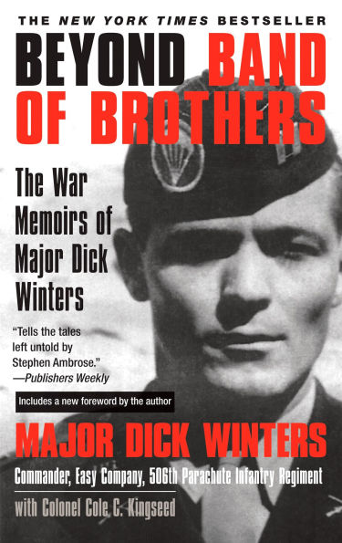 Beyond Band of Brothers: The War Memoirs of Major Dick Winters