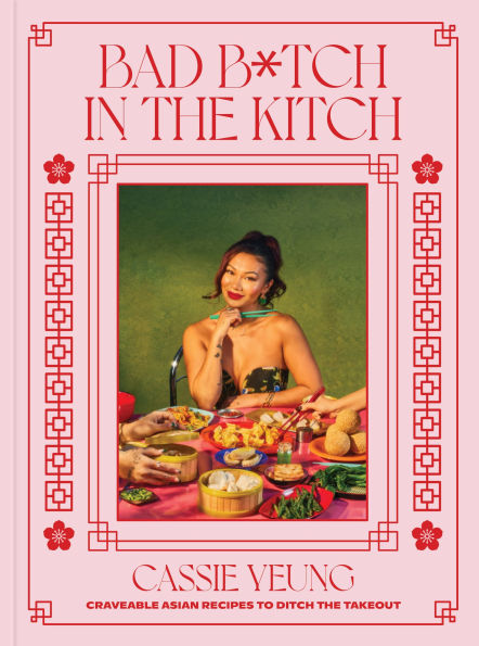 Bad B*tch in the Kitch: Craveable Asian Recipes to Ditch the Takeout: A Cookbook