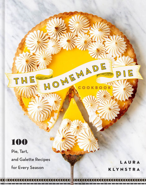 The Homemade Pie Cookbook: 100 Pie, Tart, and Galette Recipes for Every Season
