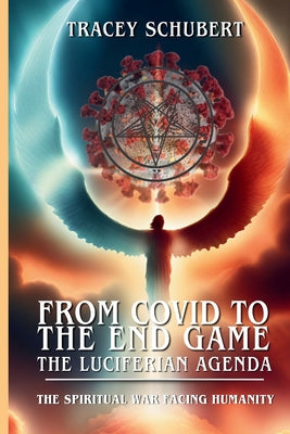 The Spiritual War Facing Humanity: Fallen Angels, the Antichrist System, and Christ's Final Victory (From Covid to the End Game: The Luciferian Agenda #3)