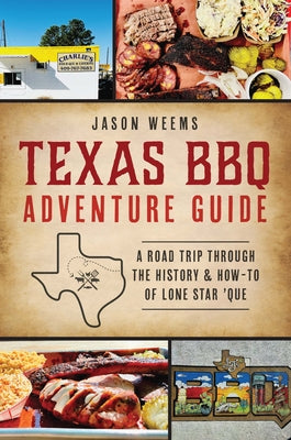 Texas BBQ Adventure Guide: A Road Trip Through the History & How-To of Lone Star 'Que (American Palate)