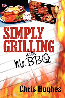 Simply Grilling with Mr. BBQ