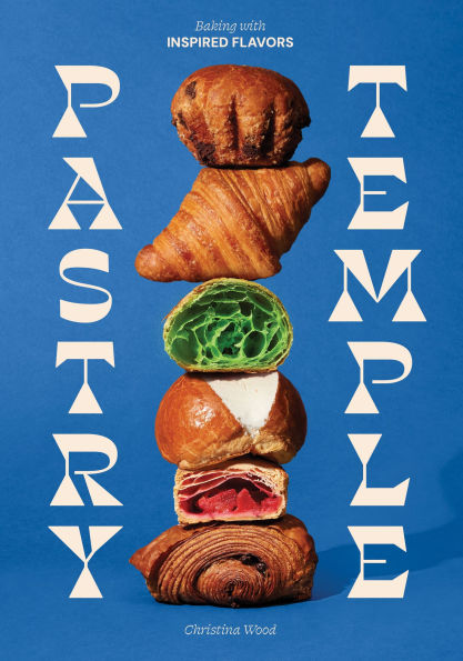 Pastry Temple: Baking with Inspired Flavors (A Pastry Cookbook for Croissant, Brioche, and Puff Pastry)