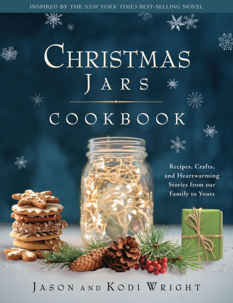 Christmas Jars Cookbook: Recipes, Crafts, and Heartwarming Stories from Our Family to Yours