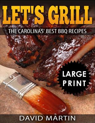 Let's Grill: Carolinas' Best BBQ Recipes ***Full Color Large Print Edition***
