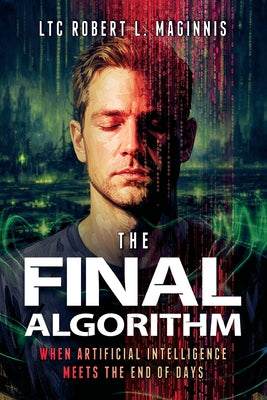 The Final Algorithm: When Artificial Intelligence Meets the End of Days: When Artificial Intelligence Meets the End of Days: When Artificial Intellige