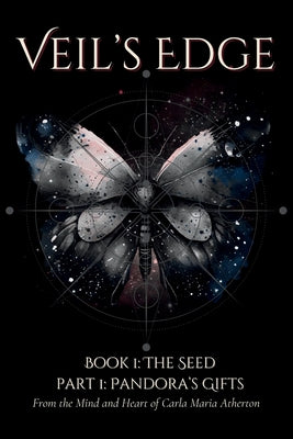Veil's Edge Book 1 The Seed: Part 1 Pandora's Gifts