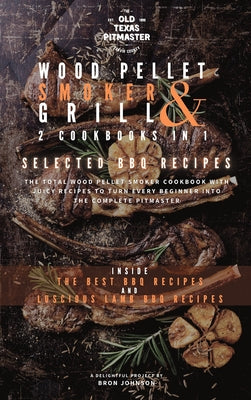 The Wood Pellet Smoker and Grill 2 Cookbooks in 1: Selected BBQ Recipes (The Wood Pellet Smoker and Grill Cookbook #2)