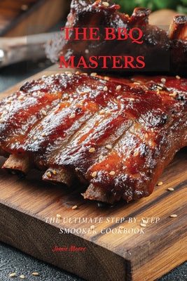 The BBQ Masters: The Ultimate Step-By-Step Smooker Cookbook