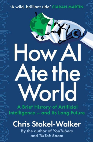 How AI Ate the World: A Brief History of Artificial Intelligence - And Its Long Future