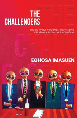 The Challengers: The Disruptive Nigerian Entrepreneurs Creating a Billion-Naira Company