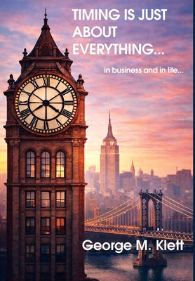 TIMING IS JUST ABOUT EVERYTHING (in business and in life)