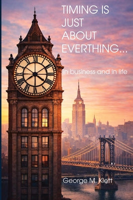 TIMING IS JUST ABOUT EVERYTHING (in business and in life)