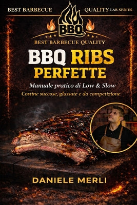 BBQ Ribs Perfette: Manuale pratico di Low & Slow per ottenere costine succose, glassate e da competizione (Best Barbecue Quality Lab #1)