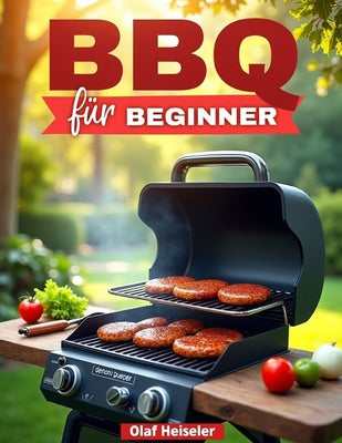 BBQ für Beginner: Dein entspannter Einstieg in die Welt des Grillens