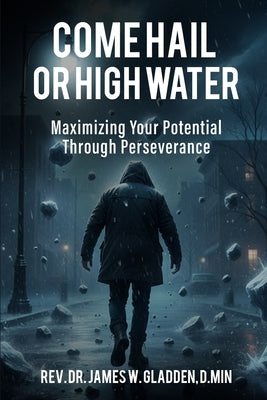 Come Hail or High Water: Maximizing Your Potential Through Perseverance