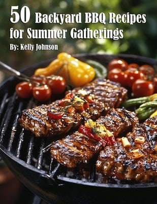 50 Backyard BBQ Recipes for Summer Gatherings