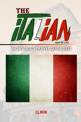The Italian Way of Life: An INSIDER'S TRAVEL GUIDE 2023 (Journeys to the World's Overlooked Gems)