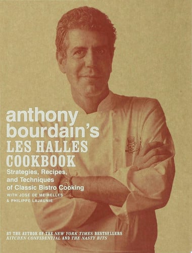 Anthony Bourdain's Les Halles Cookbook Strategies, Recipes, and Techniques of Classic Bistro Cooking