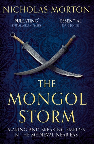 The Mongol Storm: Making and Breaking Empires in the Medieval Near East