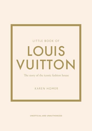 Little Book of Louis Vuitton: The Story of the Iconic Fashion House (Little Books of Fashion, 9)