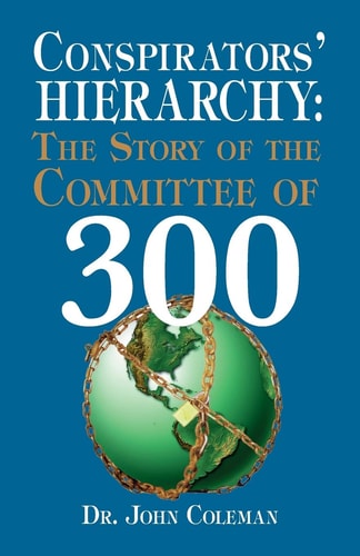 Conspirators' Hierarchy The Story of the Committee of 300