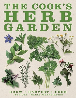 The Cook's Herb Garden Grow, Harvest, Cook