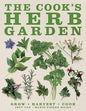 The Cook's Herb Garden Grow, Harvest, Cook