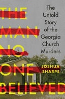 The Man No One Believed: The Untold Story of the Georgia Church Murders