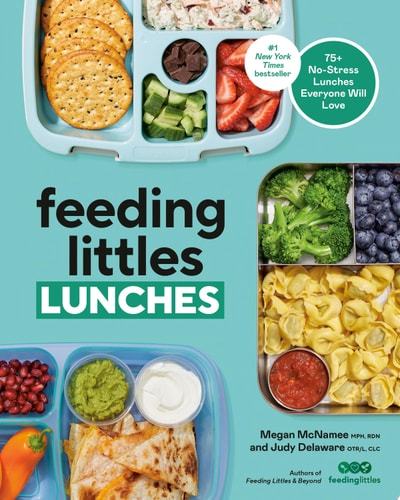 Feeding Littles Lunches 75+ No-Stress Lunches Everyone Will Love: Meal Planning for Kids